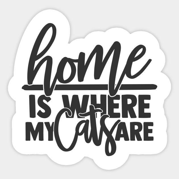 Home is Where My Cats Are Funny Home Cat Lover Sticker by ThreadSupreme